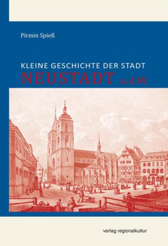 Kleine Geschichte der Stadt Neustadt a.d.W. 