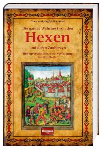 Die gantze Wahrheyt von den Hexen und deren Zaubereyn 
