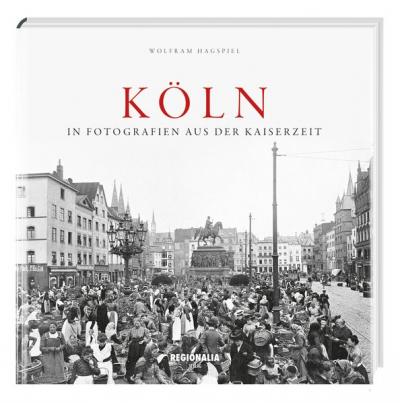 Köln in Fotografien aus der Kaiserzeit 