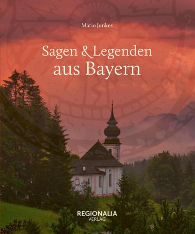 Sagen & Legenden aus Bayern 