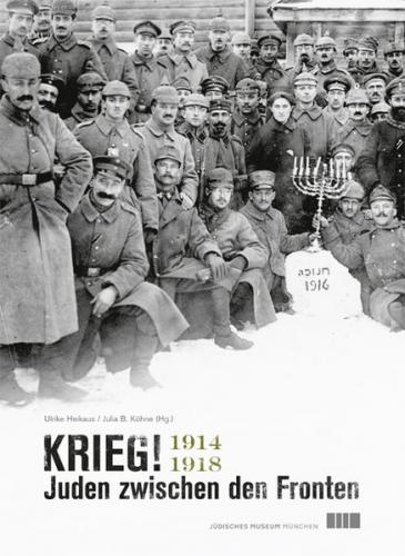 Krieg! Juden zwischen den Fronten 1914–1918 