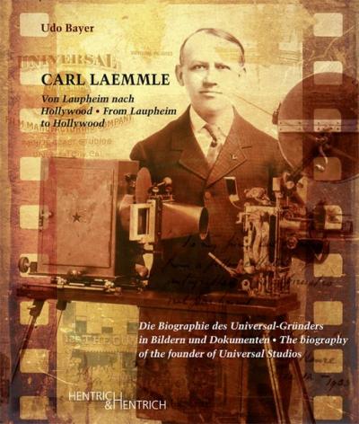 Carl Laemmle. Von Laupheim nach Hollywood 