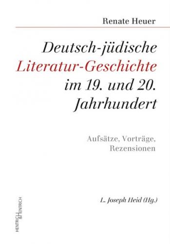 Deutsch-jüdische Literatur-Geschichte im 19. und 20. Jahrhundert 