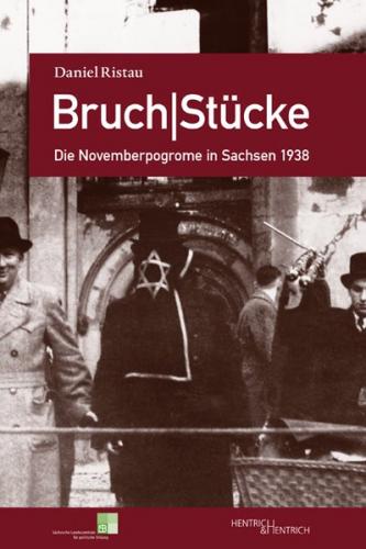 Bruch|Stücke. Die Novemberpogrome in Sachsen 1938 