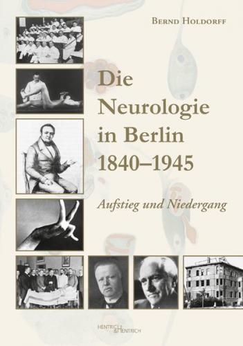 Die Neurologie in Berlin 1840–1945 