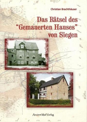 Das Rätsel des "Gemauerten Hauses" von Siegen 
