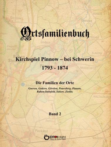 Ortsfamilienbuch Kirchspiel Pinnow - bei Schwerin 1793 - 1874. Die Familien der Orte Gneven, Godern, Görslow, Petersberg, Pinnow, Raben-Steinfeld, Sukow, Zietlitz 