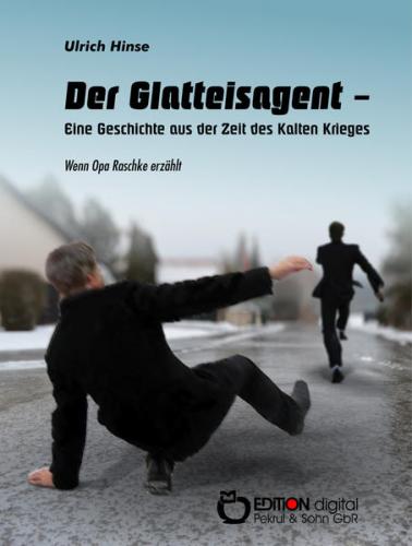 Der Glatteisagent - Eine Geschichte aus der Zeit des Kalten Krieges 