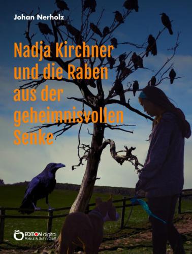 Nadja Kirchner und die Raben aus der geheimnisvollen Senke 