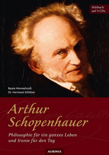 Arthur Schopenhauer - Philosophie für ein ganzes Leben und Ironie für den Tag (Audio-CD) 