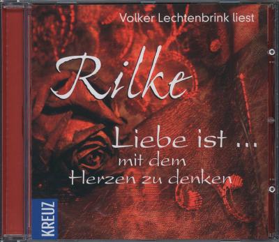 Rilke, Liebe ist ... mit dem Herzen zu denken (Audio-CD) 