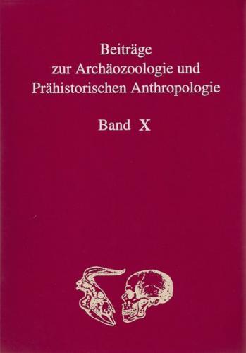 Beiträge zur Archäozoologie und Prähistorischen Anthropologie Band X 