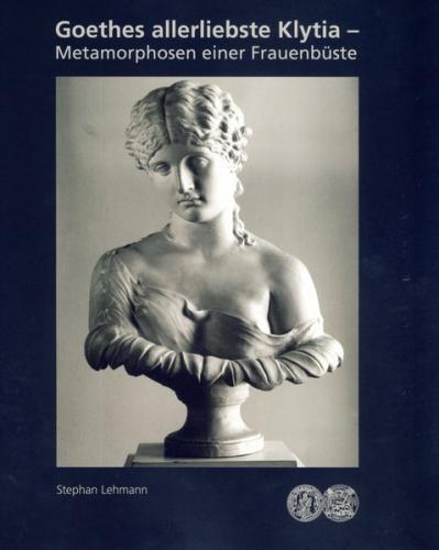 Goethes allerliebste Klytia - Metamorphosen einer Frauenbüste 