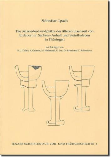 Die Salzsieder-Fundplätze der älteren Eisenzeit von Erdeborn in Sachsen-Anhalt und Steinthaleben in Thüringen 