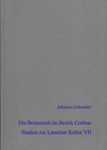 Die Bronzezeit im Bezirk Cottbus - Studien zur Lausitzer Kultur VII 