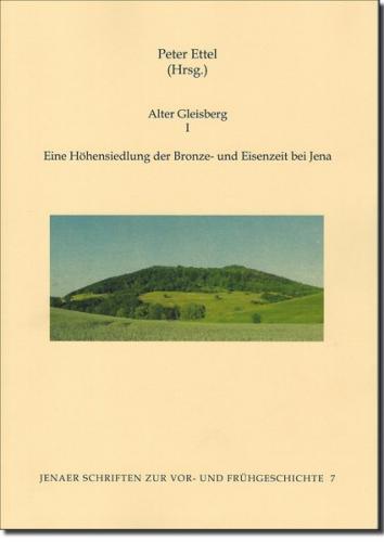 Alter Gleisberg I – Eine Höhensiedlung der Bronze- und Eisenzeit bei Jena 