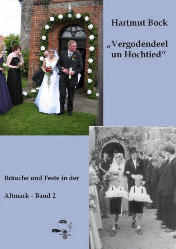 Vergodendeel un Hochtied - Bräuche und Feste in der Altmark - Band 2 