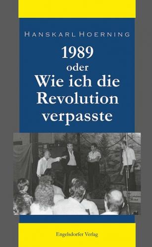 1989 oder Wie ich die Revolution verpasste 