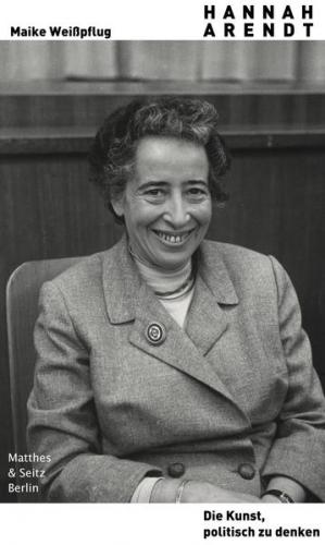 Hannah Arendt. Die Kunst, politisch zu denken 