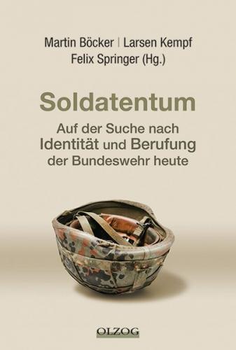 Soldatentum - Auf der Suche nach Identität und Berufung der Bundeswehr heute 
