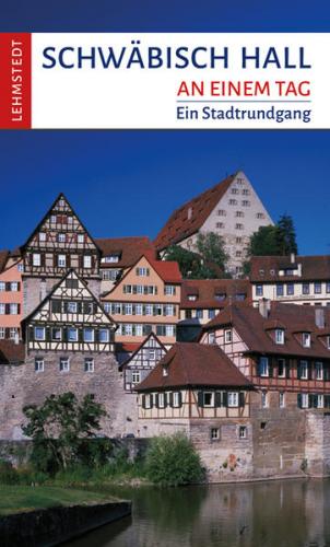Schwäbisch Hall an einem Tag 