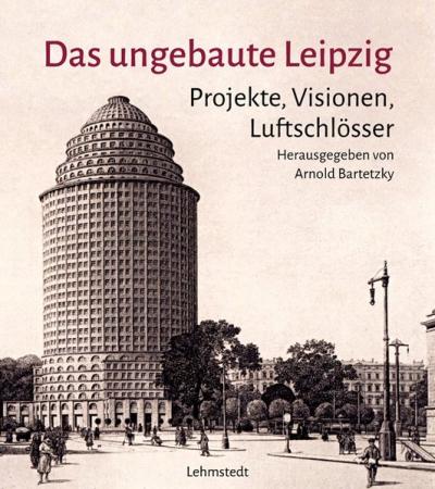 Das ungebaute Leipzig 