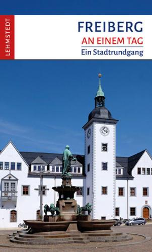Freiberg an einem Tag 