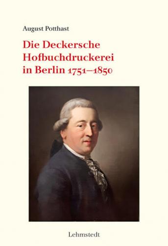 Die Deckersche Hofbuchdruckerei in Berlin 1751-1850 
