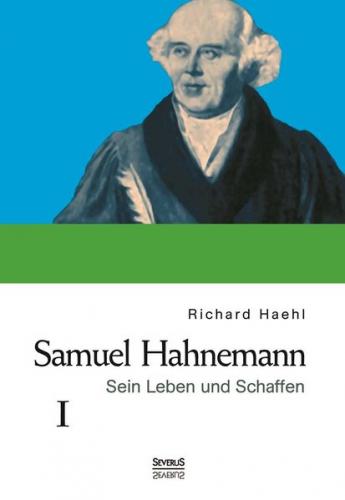 Samuel Hahnemann: Sein Leben und Schaffen. Bd. 1 