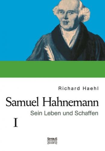 Samuel Hahnemann: Sein Leben und Schaffen. Bd. 1 