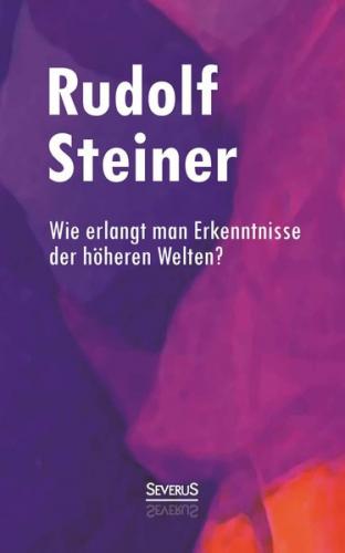 Wie erlangt man Erkenntnisse der höheren Welten? 