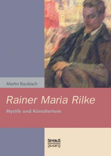 Rainer Maria Rilke: Mystik und Künstlertum 