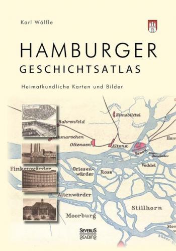 Hamburger Geschichtsatlas: Heimatkundliche Karten und Bilder 