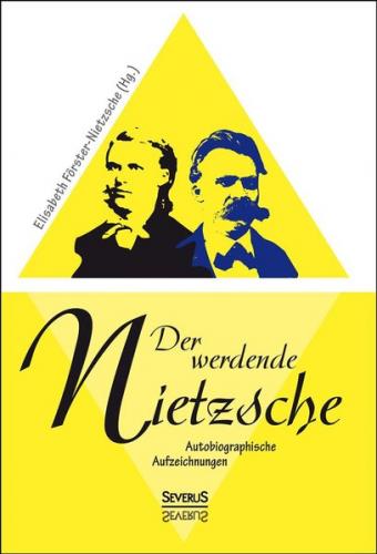 Der werdende Nietzsche. Autobiografische Aufzeichnungen 