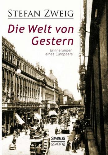 Die Welt von Gestern. Erinnerungen eines Europäers 