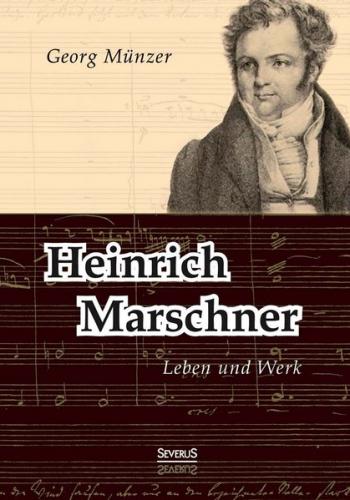 Heinrich Marschner. Leben und Werk 