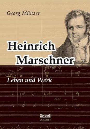 Heinrich Marschner. Leben und Werk 