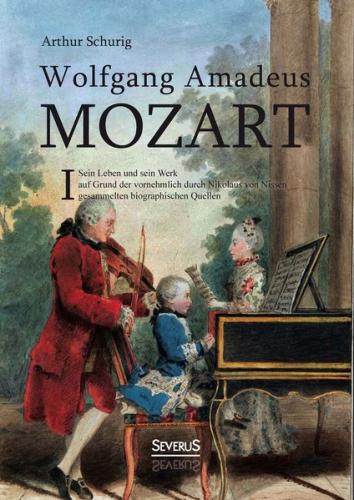 Wolfgang Amadeus Mozart. Sein Leben und sein Werk 