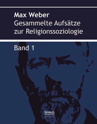 Gesammelte Aufsätze zur Religionssoziologie. Band 1 