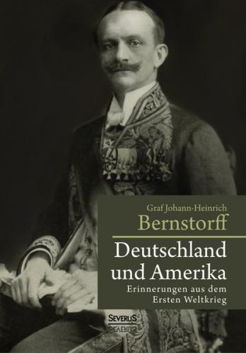 Deutschland und Amerika: Erinnerungen aus dem Ersten Weltkrieg 