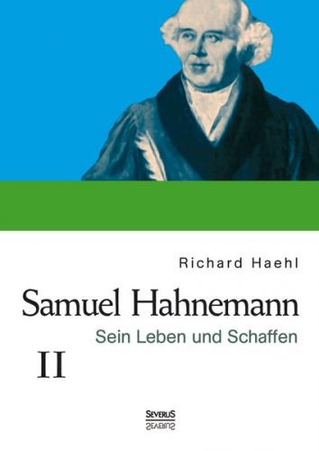Samuel Hahnemann: Sein Leben und Schaffen. Bd. 2 