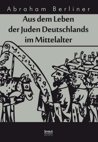 Aus dem Leben der Juden Deutschlands im Mittelalter 