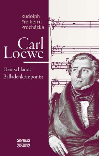 Carl Loewe. Deutschlands Balladenkomponist 