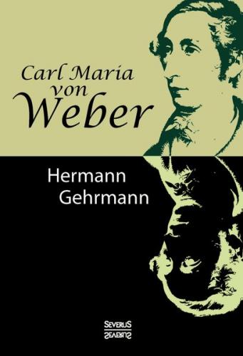 Carl Maria von Weber. Biografie 