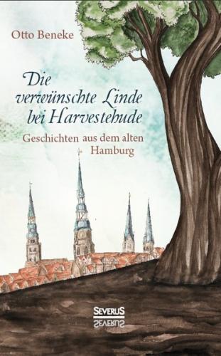 Die verwünschte Linde bei Harvestehude: Geschichten aus dem alten Hamburg 