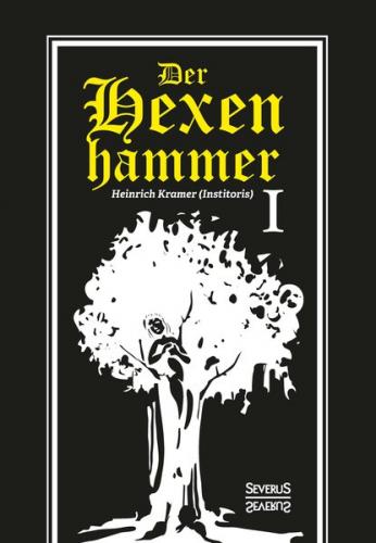 Der Hexenhammer: Malleus Maleficarum. Erster Teil 