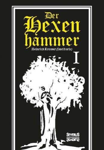 Der Hexenhammer: Malleus Maleficarum. Erster Teil 
