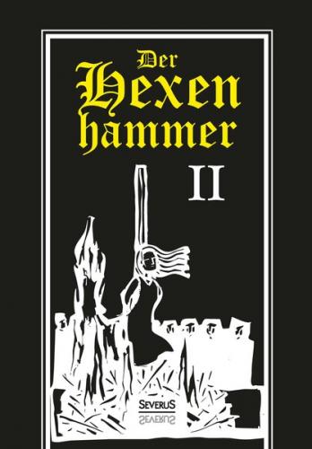Der Hexenhammer: Malleus Maleficarum. Zweiter Teil 
