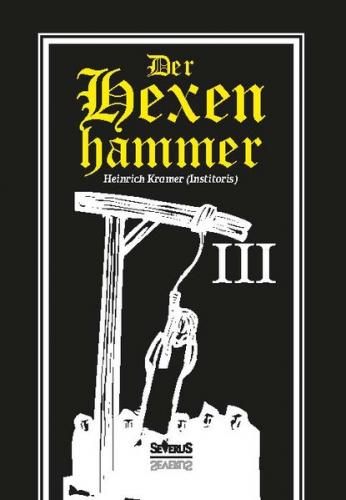Der Hexenhammer: Malleus Maleficarum. Dritter Teil 