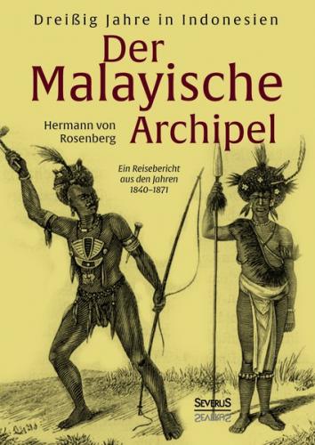 Der Malayische Archipel: Dreißig Jahre in Indonesien 
